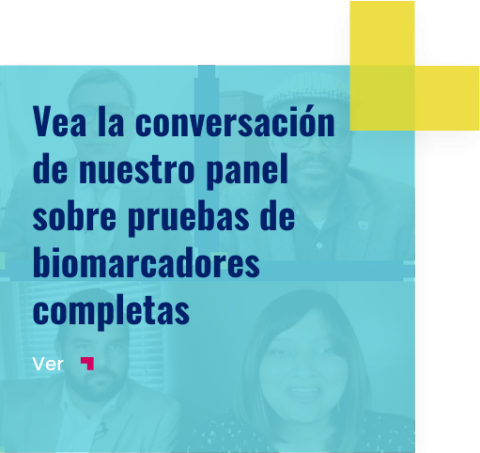 Vea la conversación de nuestro panel sobre pruebas de biomarcadores completas