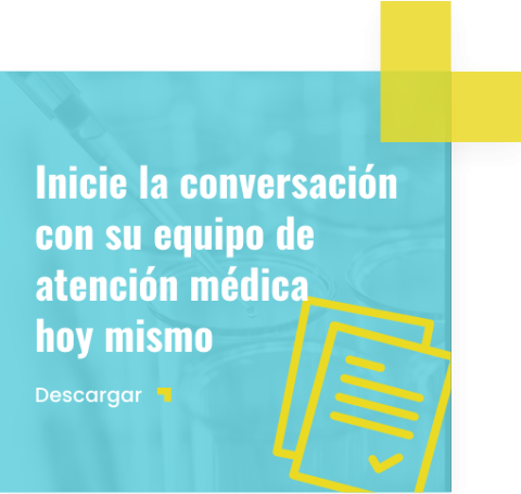 Inicie la conversación con su equipo de atención médica hoy mismo